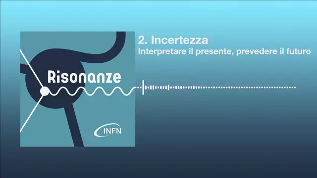 2. Incertezza | Risonanze. Dialoghi oltre la fisica
