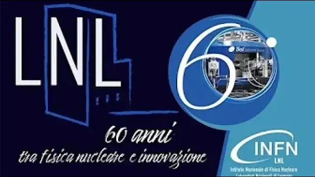 Sessanta anni dei Laboratori Nazionali di Legnaro -  video